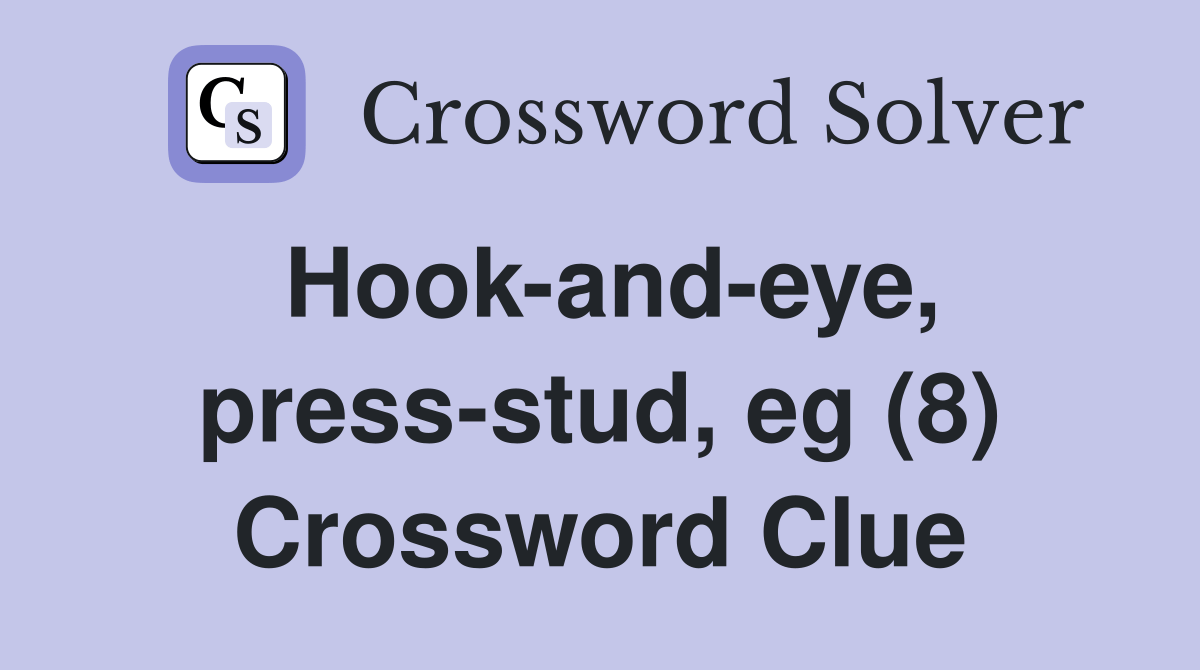 Hookandeye, pressstud, eg (8) Crossword Clue Answers Crossword
